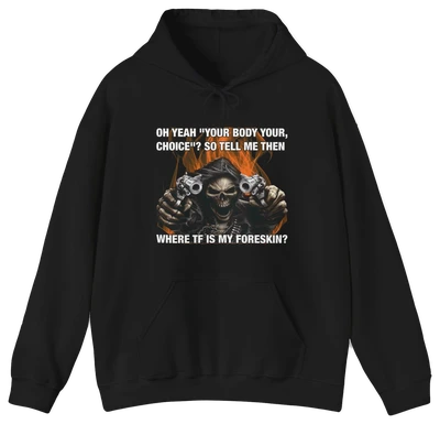 The Where TF Is My Foreskin Hoodie by Illegal Shirts is a black, medium-heavy hoodie featuring a hooded skeleton with two guns and the bold slogan: OH YEAH YOUR BODY YOUR CHOICE!? SO TELL ME THEN WHERE TF IS MY FORESKIN?.