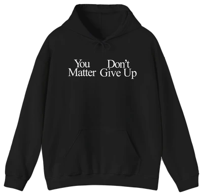 You Don't Matter Give Up Hoodie