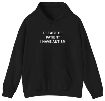 Please Be Patient I Have Autism Hoodie