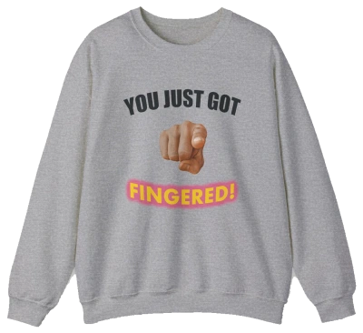 The You Just Got Fingered! Crewneck is a gray sweatshirt with "YOU JUST GOT" above a pointing hand graphic and bold pink and yellow "FINGERED!"—a playful, quirky pick for fans of funny or cheeky shirts.