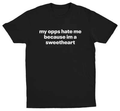 My Opps Hate Me Because Im A Sweetheart T-Shirt