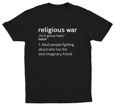 The Religious War Definition T-Shirt is black, made from ethically grown cotton, and features white text styled like a dictionary entry: "religious war /noun/ 1. Adult people fighting about who has the best imaginary friend.