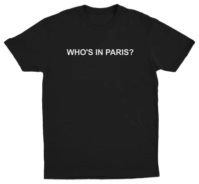 The Who's in Paris? T-Shirt is a black tee with "WHOS IN PARIS?" in bold white letters across the chest—ideal for fans of funny shirts and bold statements.