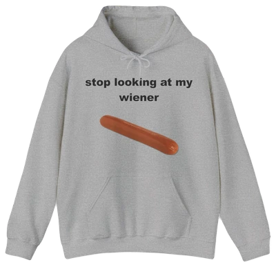 Stop Looking At My Wiener Hoodie