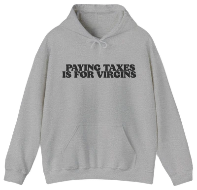 Paying Taxes Is For Virgins Hoodie