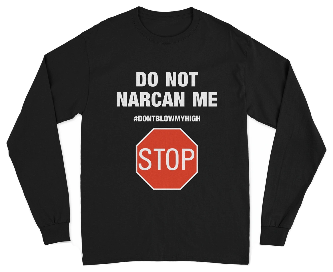 Do Not Narcan Me Long Sleeve T-Shirt