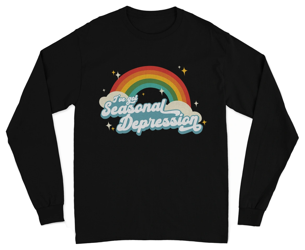 I've Got Seasonal Depression Long Sleeve T-Shirt