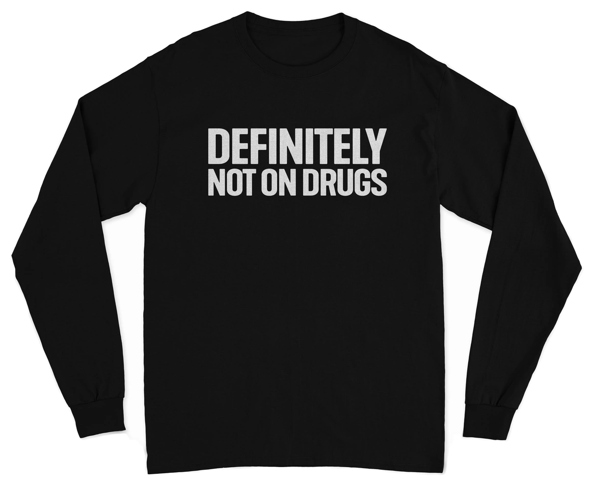 Definitely Not On Drugs Long Sleeve T-Shirt