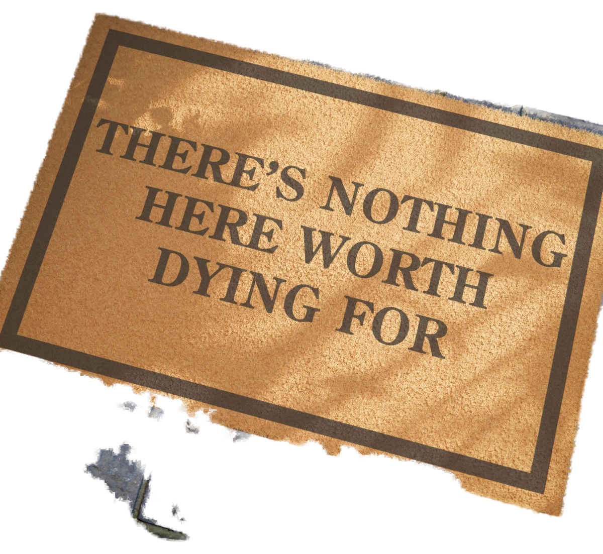 There Is Nothing Here Worth Dying For Doormat