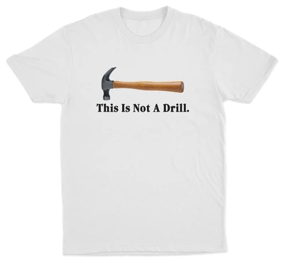 This Is Not A Drill T-Shirt