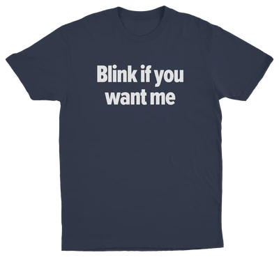 Blink If You Want Me T-Shirt