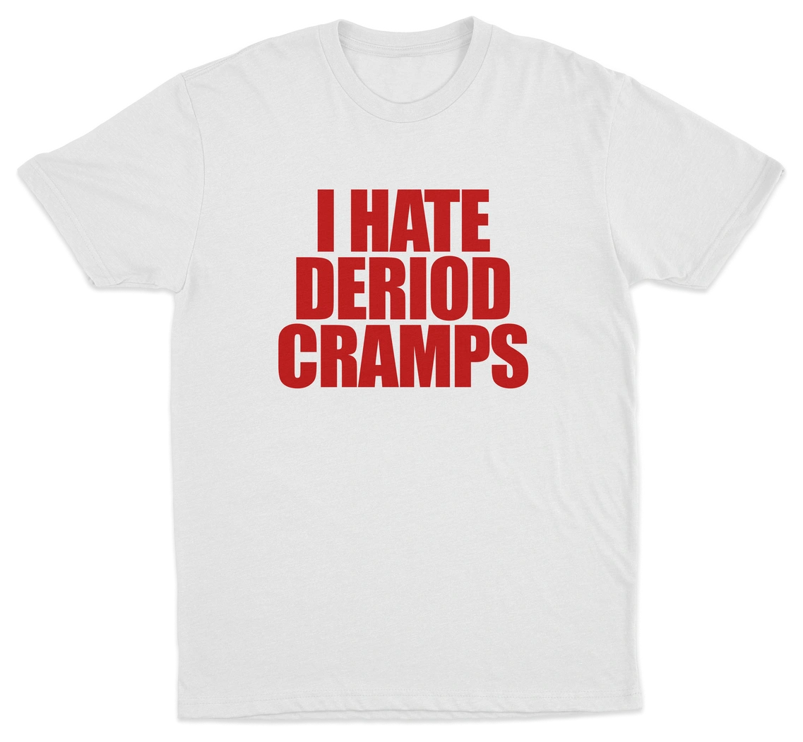 I Hate Deriod Cramps T-Shirt