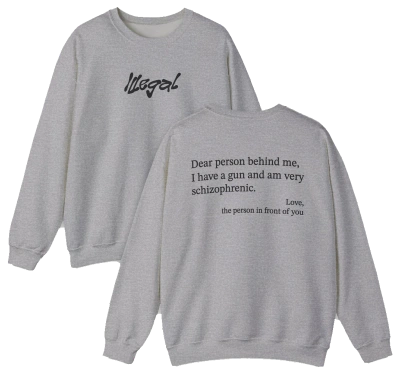 Dear Person Behind Me Schizophrenic Crewneck
