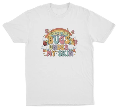 There Are Bugs Under My Skin T-Shirt