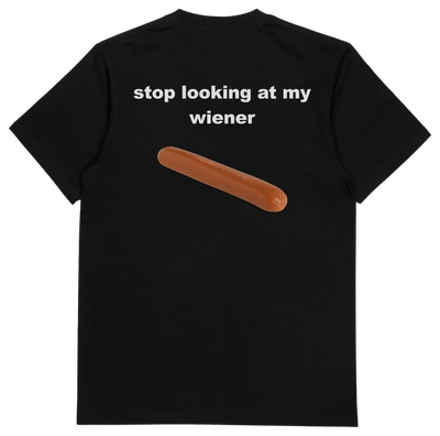 Stop Looking At My Wiener T-Shirt (Backprint)