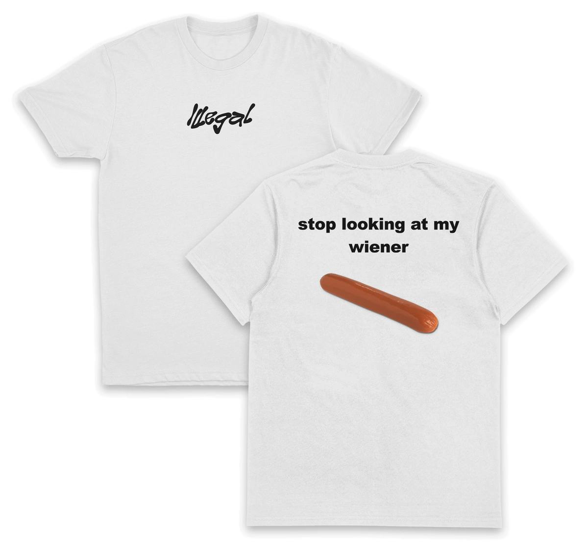 Stop Looking At My Wiener T-Shirt (Backprint)