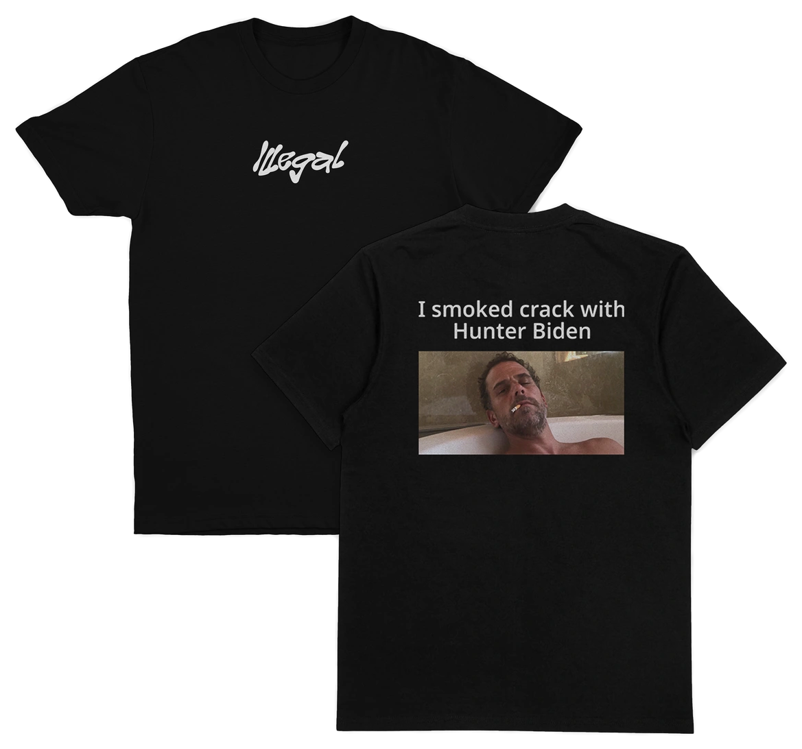 I Smoked Crack With Hunter Biden T-Shirt (Backprint)