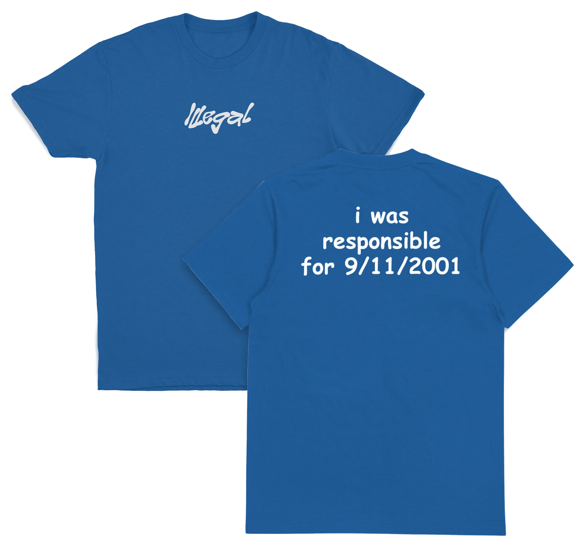I Was Responsible For 9/11/2001 T-Shirt (Backprint)