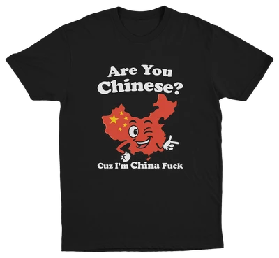 Are You Chinese Cuz I'm China Fuck T-Shirt