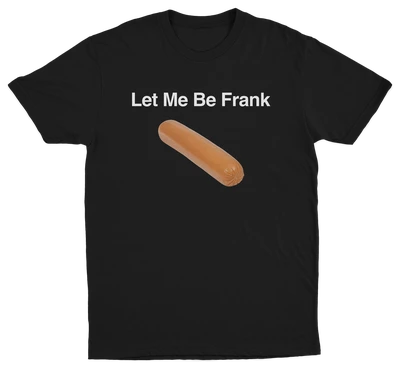 Let Me Be Frank T-Shirt