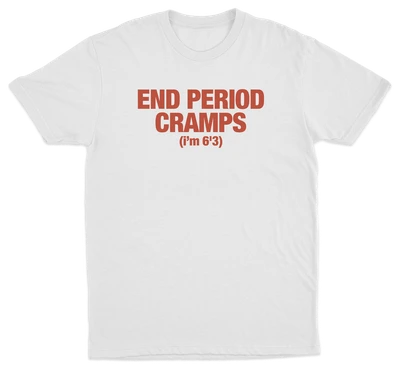 End Period Cramps (I'm 6'3) T-Shirt