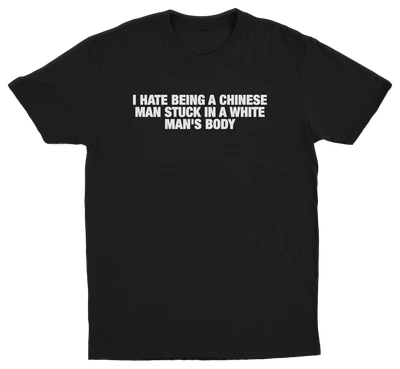 I Hate Being A Chinese Man Stuck In A White Man's Body T-Shirt