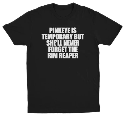 Pinkeye Is Temporary But She'll Never Forget The Rim Reaper T-Shirt