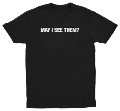May i see them? T-Shirt