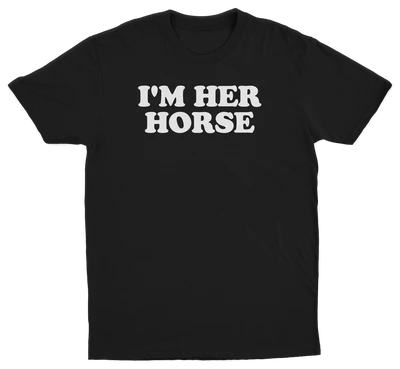 I'm Her Horse T-Shirt
