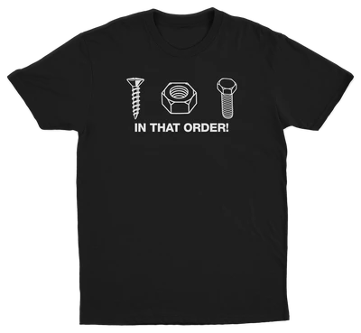 Screw Nut Bolt In That Order T-Shirt