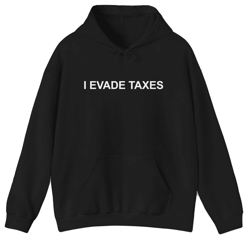 I Evade Taxes Hoodie