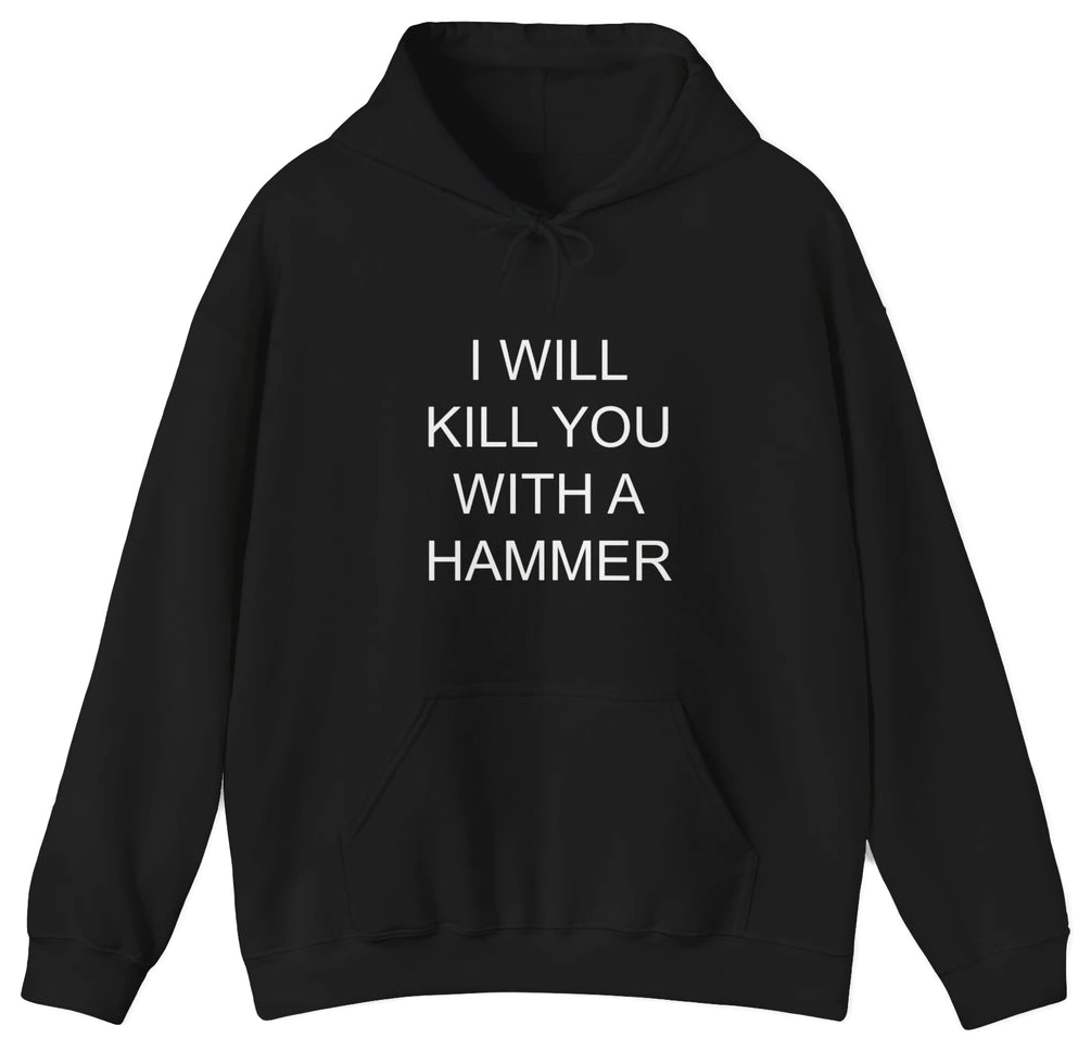 The "I Will Kill You With This Hammer Hoodie" is a black cotton-polyester hoodie with bold white lettering on the front, part of our edgy Illegal Shirts collection.