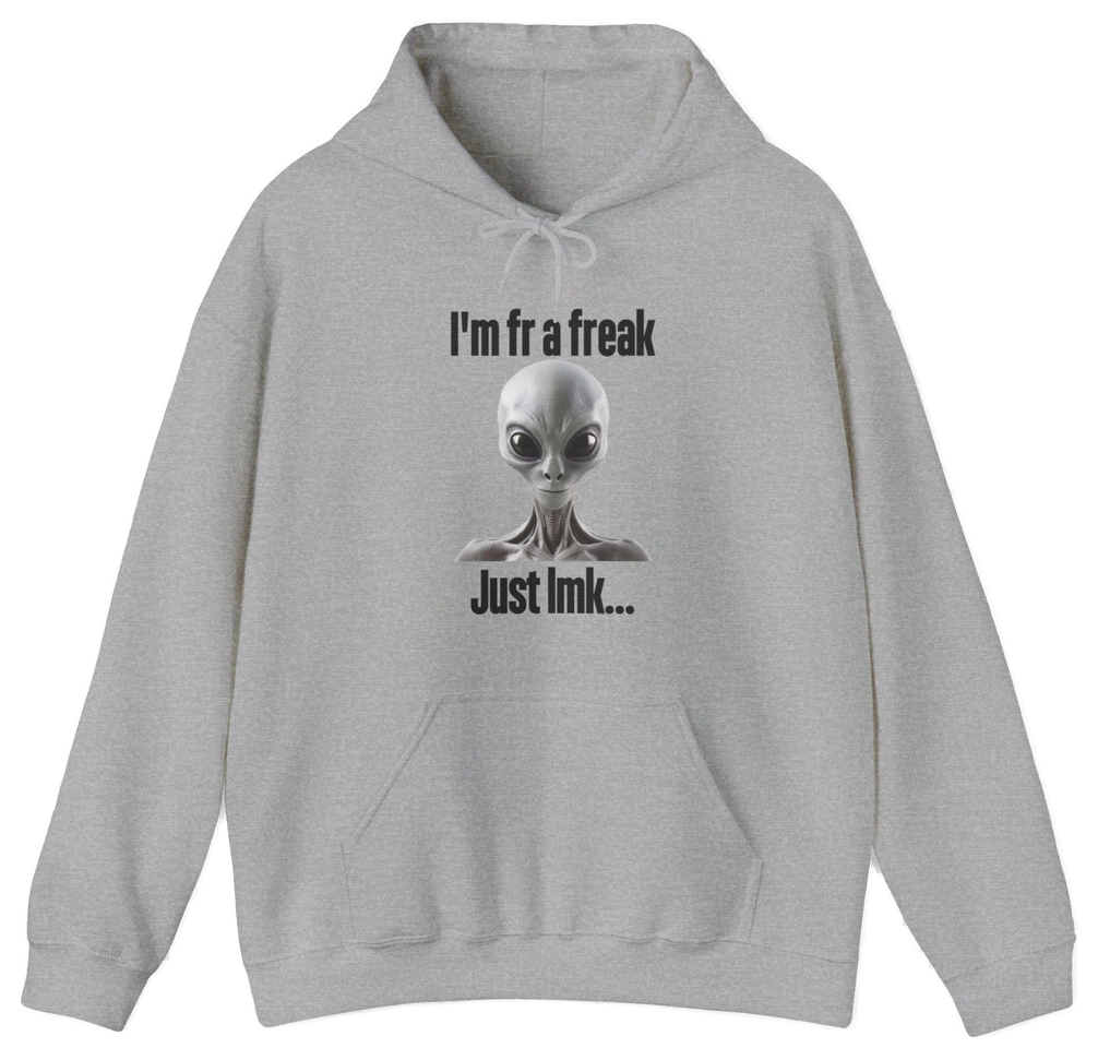 The "I'm FR A Freak Just LMK... Hoodie" by Illegal Shirts is a gray hoodie featuring a wide-eyed alien graphic and bold black lettering on medium-heavy fabric for lasting comfort and style.