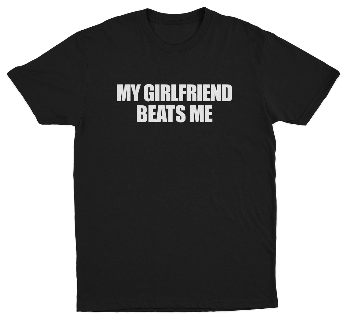Black crew neck t-shirt with the text 'MY GIRLFRIEND BEATS ME' printed in white.