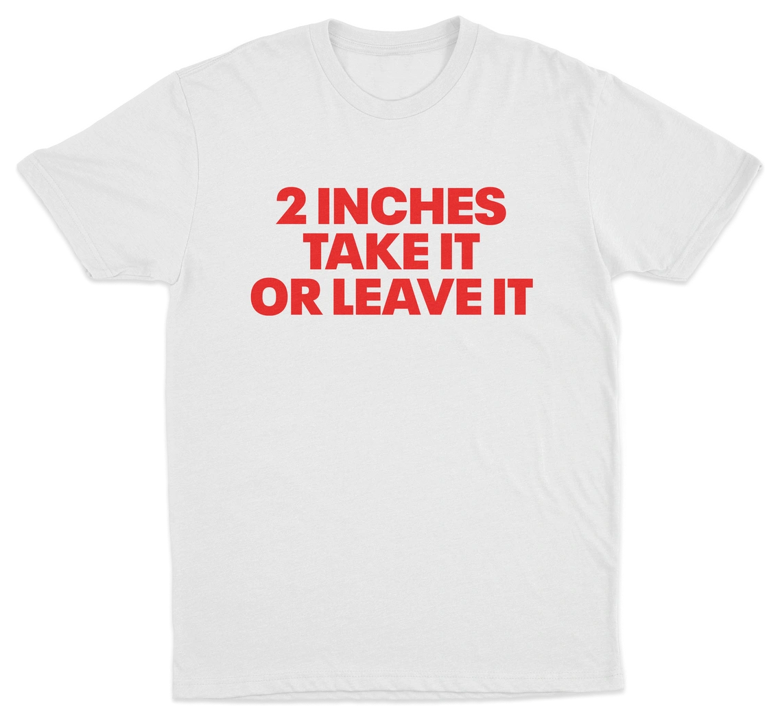 2 Inches Take It Or Leave It T-Shirt