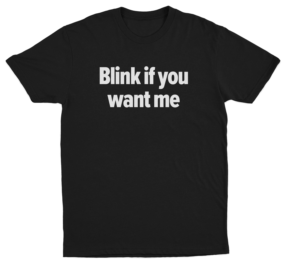 Blink If You Want Me T-Shirt