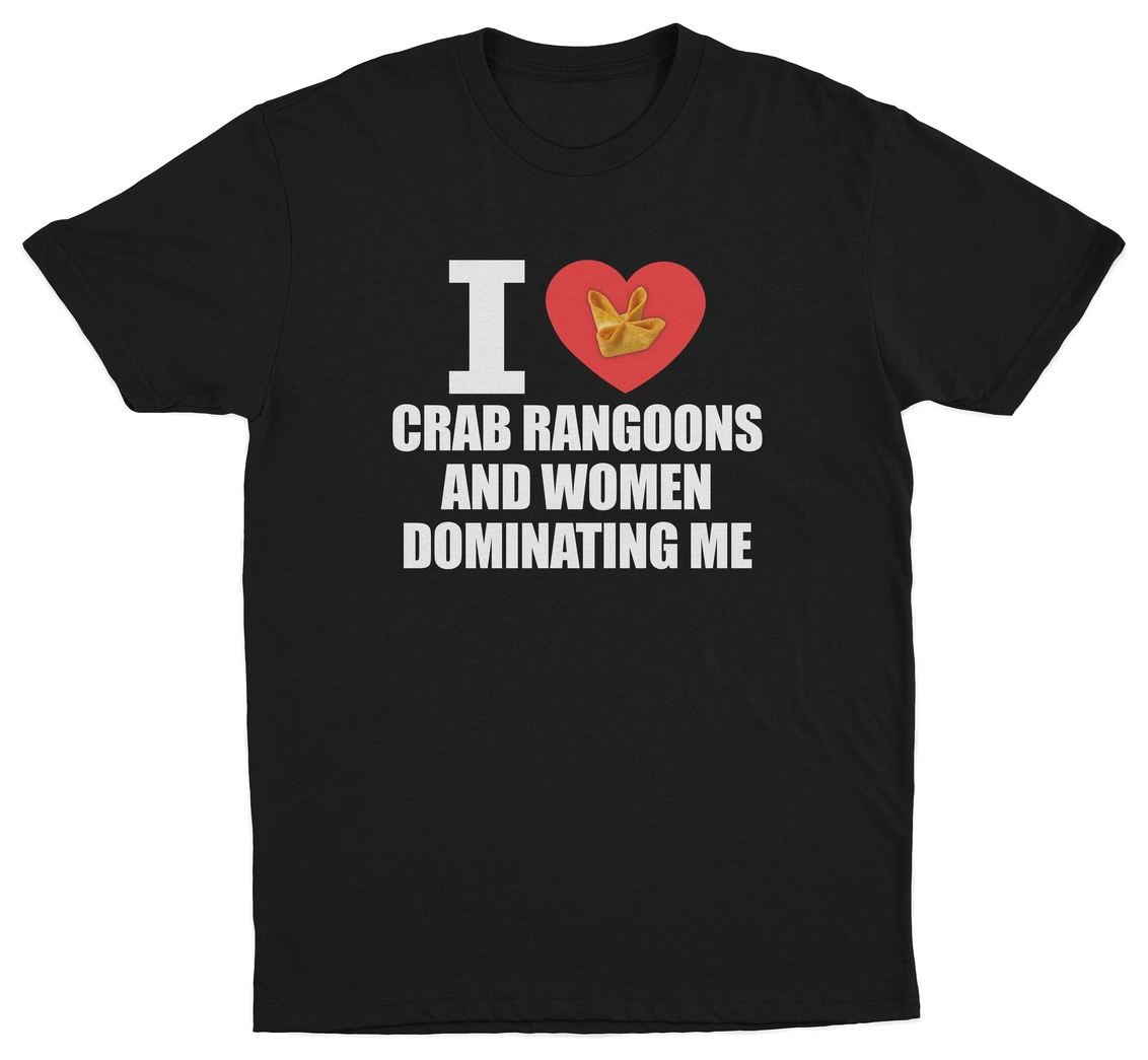 I Heart Crab Rangoons And Women Dominating Me T-Shirt