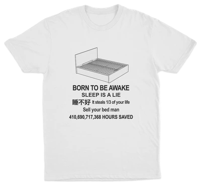 The Born To Be Awake T-Shirt features a line drawing of a bed and funny black text: "Sleep is a lie—sell your bed instead!" Boldly displays “410,690,717,368 HOURS SAVED” below, perfect for fans of humorous shirts.
