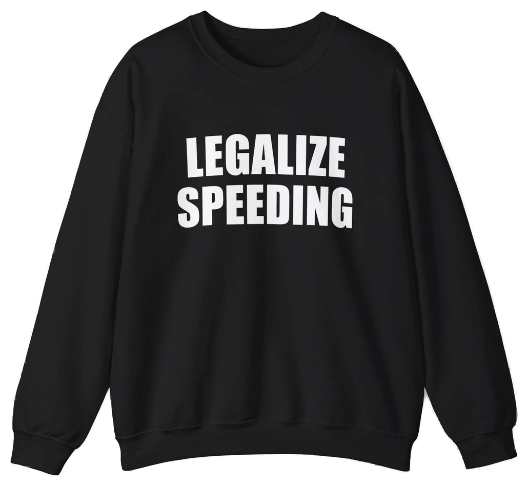 Legalize Speeding Crewneck