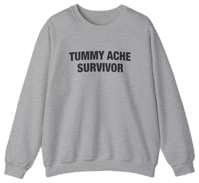 Tummy Ache Survivor Crewneck