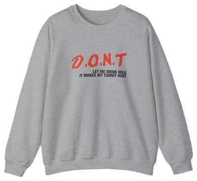 DONT Let Me Drink Milk Crewneck