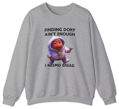 Finding Dory Ain't Enough I Neemo Bread Crewneck