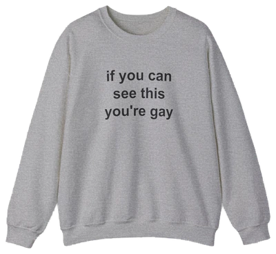 If You Can See This You're Gay Crewneck