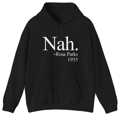 The Nah Hoodie features "Nah. –Rosa Parks 1955" in bold white print on black, crafted from medium-heavy fabric for comfort. Make a statement with this standout piece from Illegal Shirts.