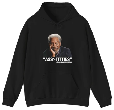 The Ass>Titties Hoodie is a black hoodie with an image of an older man and the quote "ASS > TITTIES" - MORGAN FREEMAN. Perfect for fans of bold, funny Illegal Shirts.