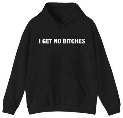 The I Get No Bitches Hoodie by Illegal Shirts is a black, medium-heavy pullover with "I GET NO BITCHES" boldly printed in white capital letters across the front.