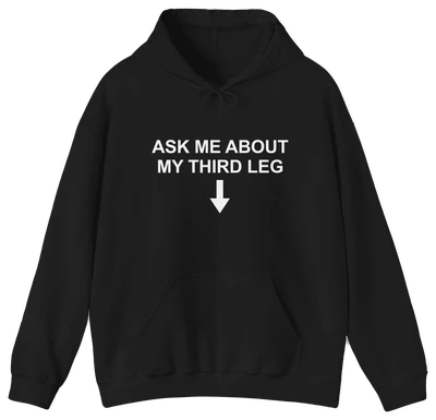 Ask Me About My Third Leg Hoodie