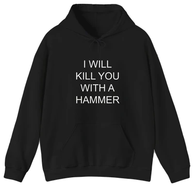 The "I Will Kill You With This Hammer Hoodie" is a black cotton-polyester hoodie with bold white lettering on the front, part of our edgy Illegal Shirts collection.