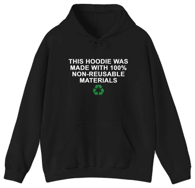 This Shirt Was Made with 100% Non-Reusable Materials Hoodie