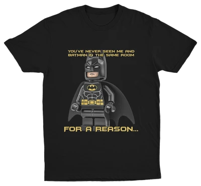 The "You've Never Seen Me And Batman In The Same Room For A Reason..." T-Shirt features bold yellow text, making it a fun conversation starter and a must-have for fans of funny graphic tees.
